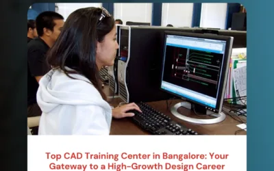 Top CAD Training Center in Bangalore: Your Gateway to a High-Growth Design Career