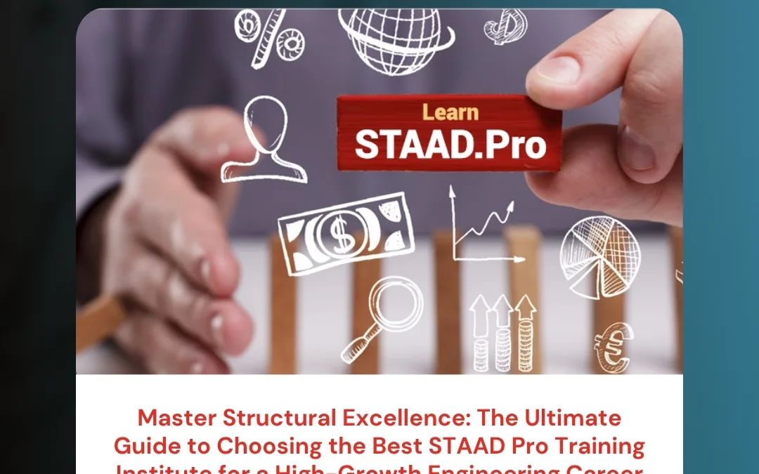 Master Structural Excellence: The Ultimate Guide to Choosing the Best STAAD Pro Training Institute for a High-Growth Engineering Career