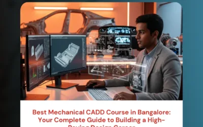 Best Mechanical CADD Course in Bangalore: Your Complete Guide to Building a High-Paying Design Career