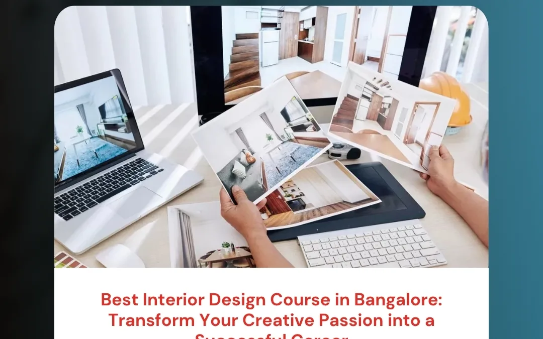 Best Interior Design Course in Bangalore: Transform Your Creative Passion into a Successful Career