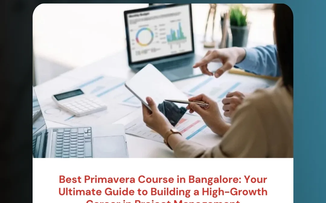 Best Primavera Course in Bangalore: Your Ultimate Guide to Building a High-Growth Career in Project Management