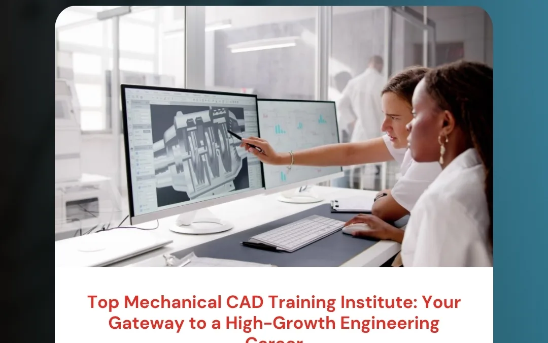 Top Mechanical CAD Training Institute: Your Gateway to a High-Growth Engineering Career