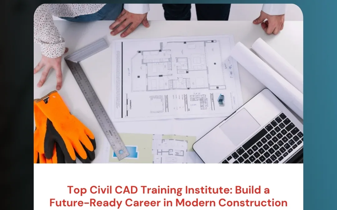 Top Civil CAD Training Institute: Build a Future-Ready Career in Modern Construction