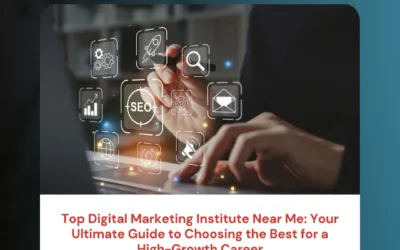 Top Digital Marketing Institute Near Me: Your Ultimate Guide to Choosing the Best for a High-Growth Career
