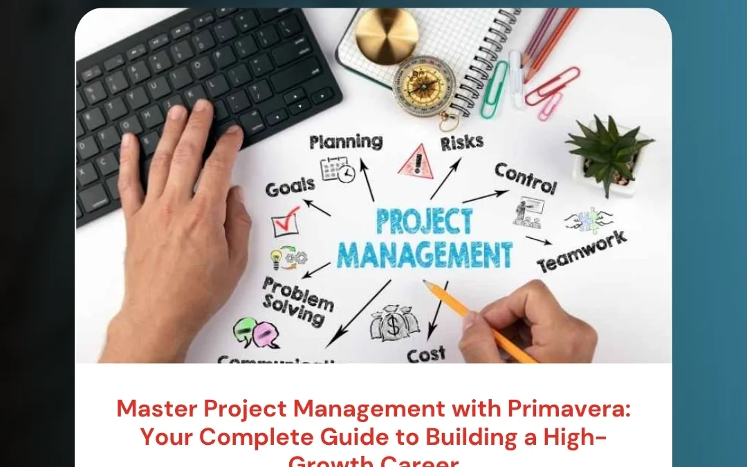 Master Project Management with Primavera: Your Complete Guide to Building a High-Growth Career