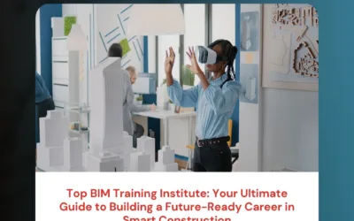 Top BIM Training Institute: Your Ultimate Guide to Building a Future-Ready Career in Smart Construction