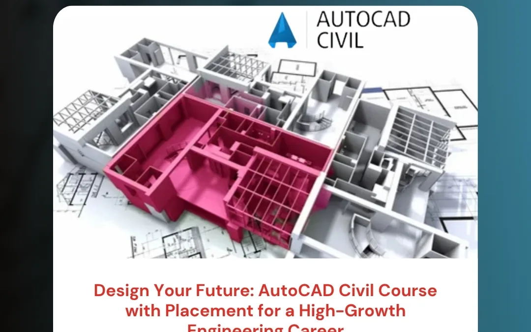 Design Your Future: AutoCAD Civil Course with Placement for a High-Growth Engineering Career