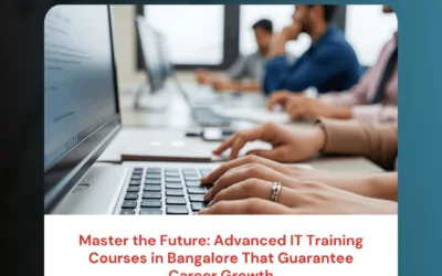 Master the Future: Advanced IT Training Courses in Bangalore That Guarantee Career Growth
