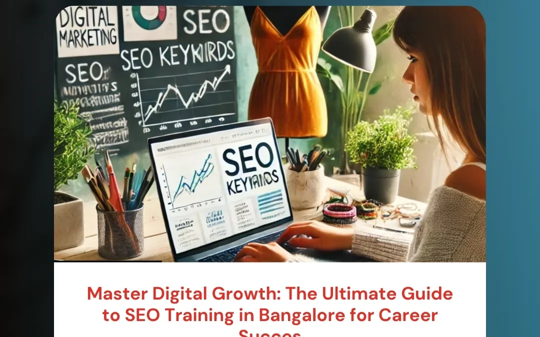 Master Digital Growth: The Ultimate Guide to SEO Training in Bangalore for Career Success
