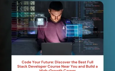 Code Your Future: Discover the Best Full Stack Developer Course Near You and Build a High-Growth Career