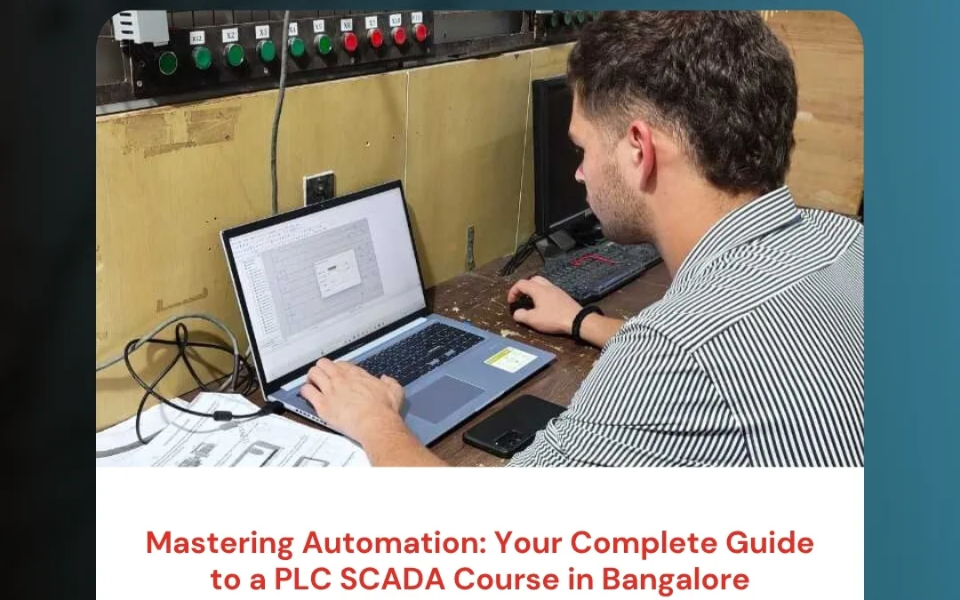 Mastering Automation: Your Complete Guide to a PLC SCADA Course in Bangalore