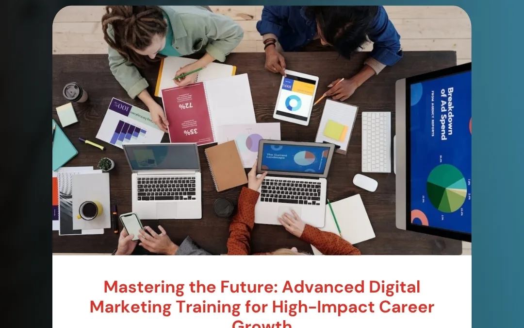 Mastering the Future: Advanced Digital Marketing Training for High-Impact Career Growth