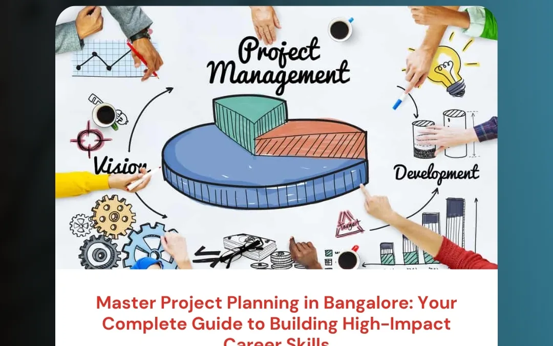 Master Project Planning in Bangalore: Your Complete Guide to Building High-Impact Career Skills