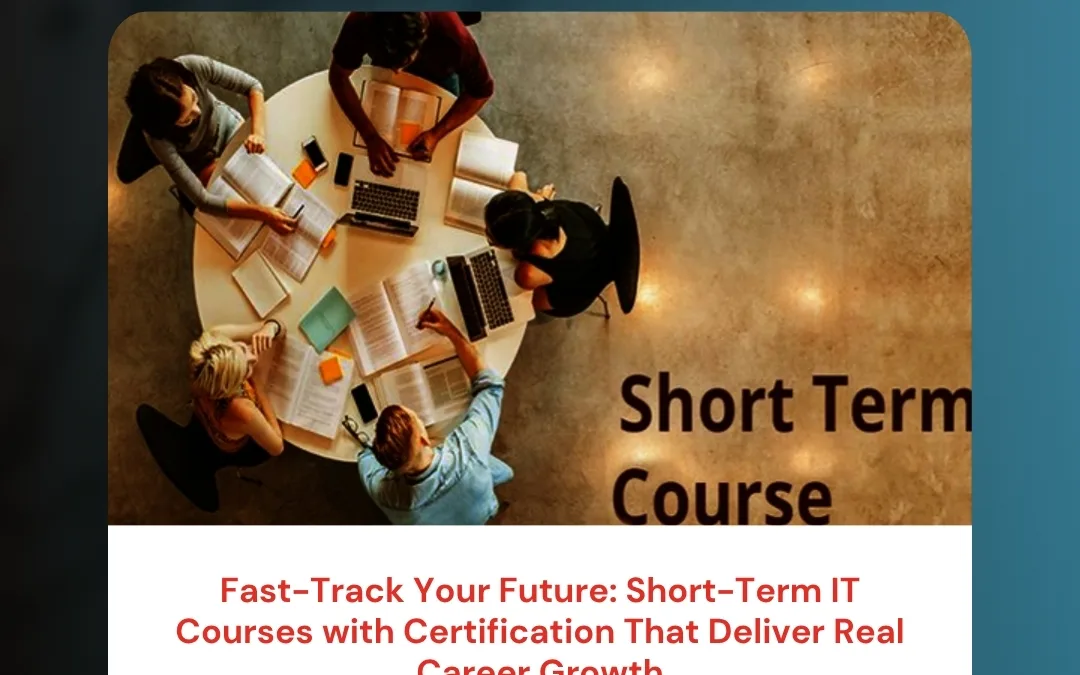 Fast-Track Your Future: Short-Term IT Courses with Certification That Deliver Real Career Growth