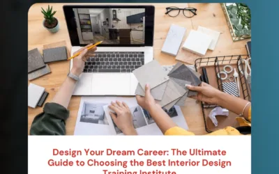 Design Your Dream Career: The Ultimate Guide to Choosing the Best Interior Design Training Institute
