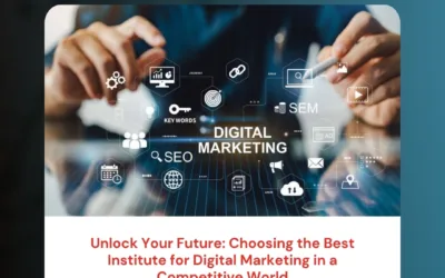 Unlock Your Future: Choosing the Best Institute for Digital Marketing in a Competitive World