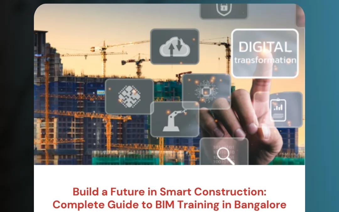 Build a Future in Smart Construction: Complete Guide to BIM Training in Bangalore