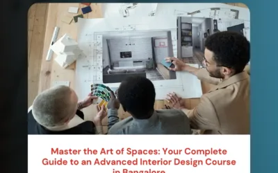 Master the Art of Spaces: Your Complete Guide to an Advanced Interior Design Course in Bangalore