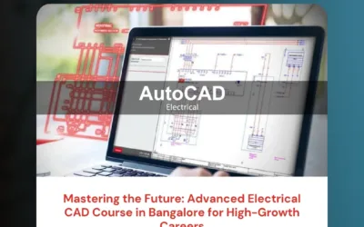 Mastering the Future: Advanced Electrical CAD Course in Bangalore for High-Growth Careers