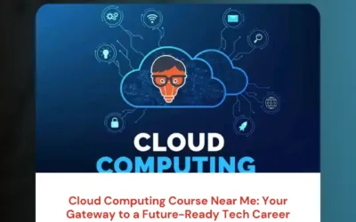 Cloud Computing Course Near Me: Your Gateway to a Future-Ready Tech Career