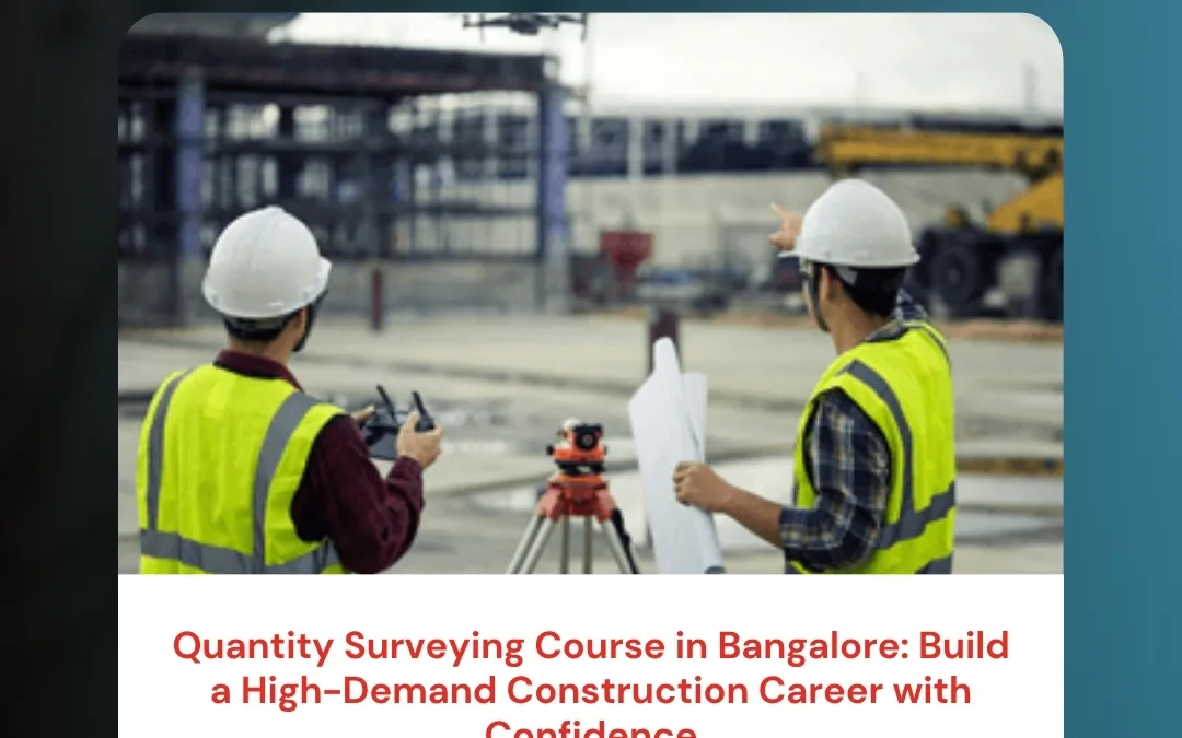 Quantity Surveying Course in Bangalore: Build a High-Demand Construction Career with Confidence