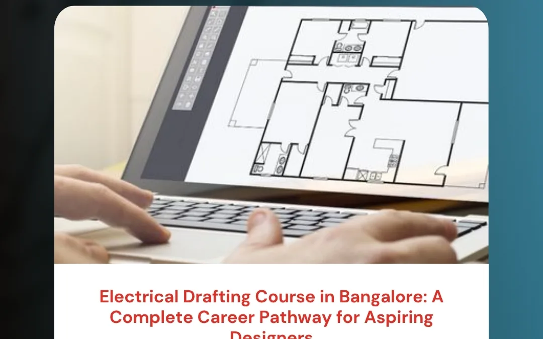 Electrical Drafting Course in Bangalore: A Complete Career Pathway for Aspiring Designers