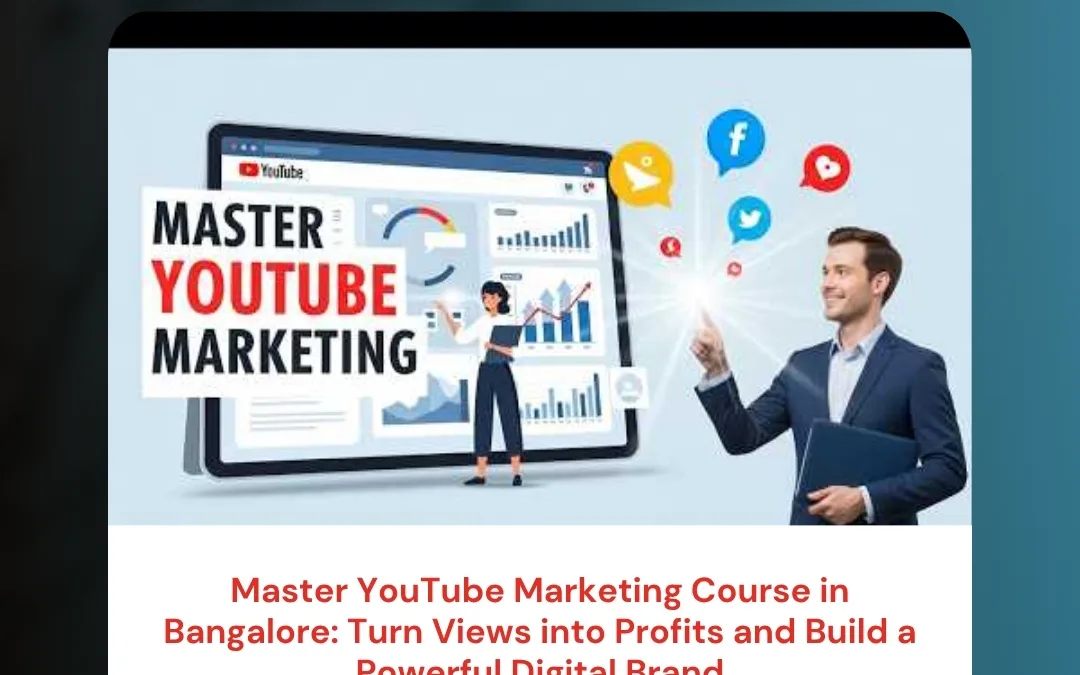 Master YouTube Marketing Course in Bangalore: Turn Views into Profits and Build a Powerful Digital Brand
