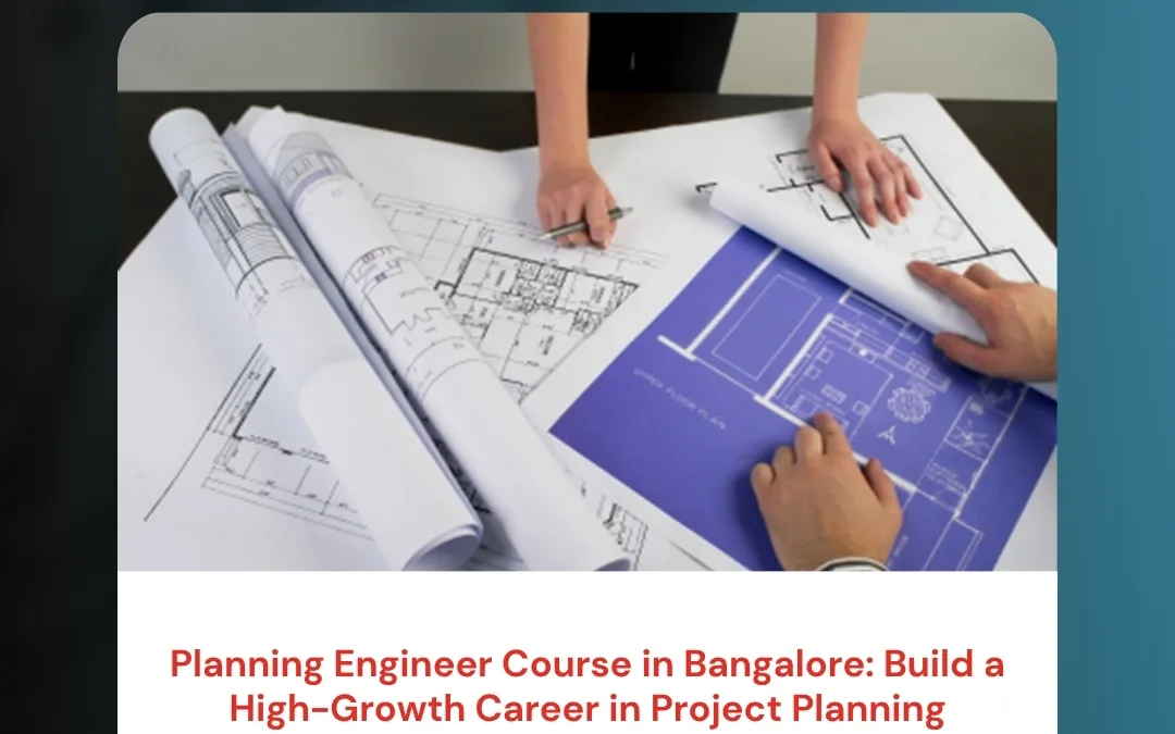 Planning Engineer Course in Bangalore: Build a High-Growth Career in Project Planning