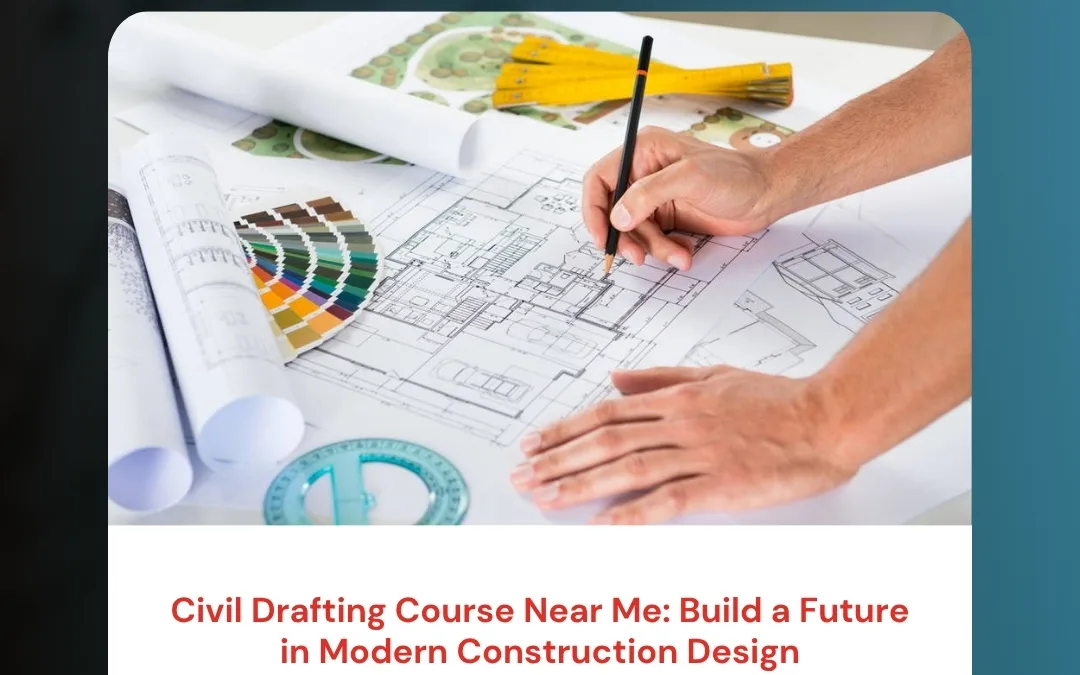 Civil Drafting Course Near Me: Build a Future in Modern Construction Design