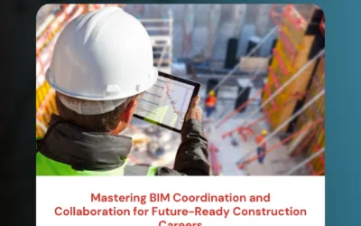 Mastering BIM Coordination and Collaboration for Future-Ready Construction Careers