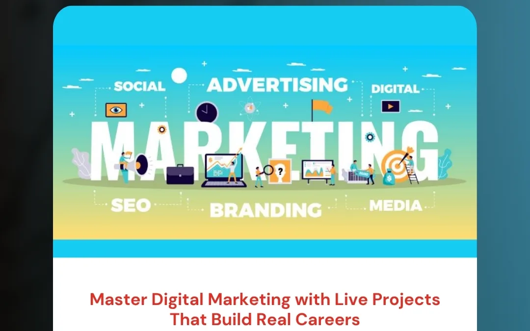 Master Digital Marketing with Live Projects That Build Real Careers
