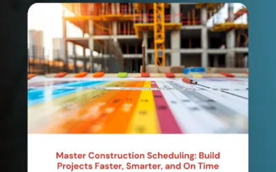Master Construction Scheduling: Build Projects Faster, Smarter, and On Time