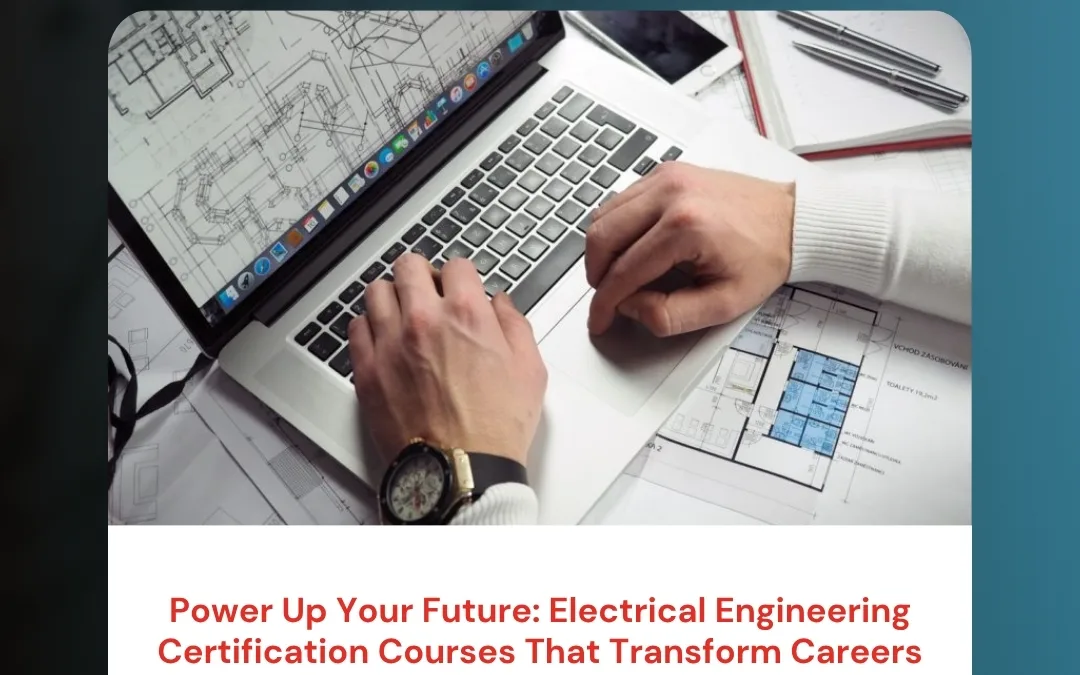 Power Up Your Future: Electrical Engineering Certification Courses That Transform Careers