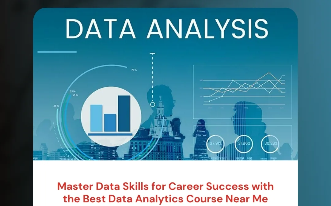 Master Data Skills for Career Success with the Best Data Analytics Course Near Me