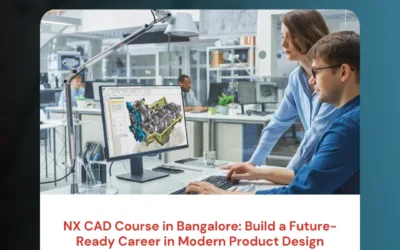 NX CAD Course in Bangalore: Build a Future-Ready Career in Modern Product Design