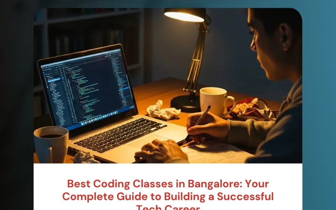 Best Coding Classes in Bangalore: Your Complete Guide to Building a Successful Tech Career