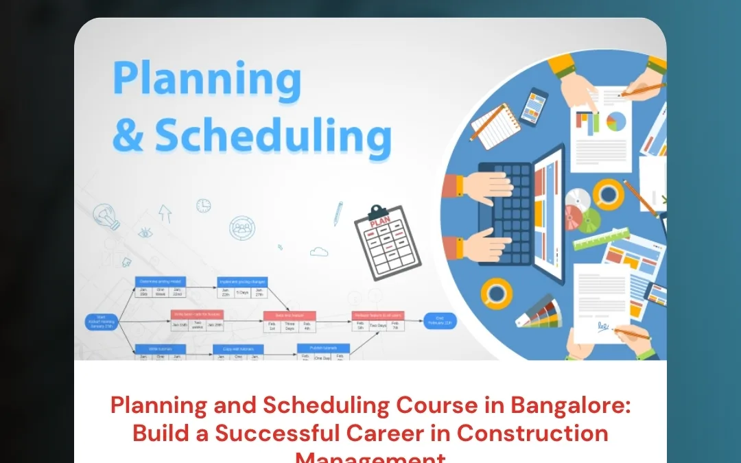 Planning and Scheduling Course in Bangalore: Build a Successful Career in Construction Management