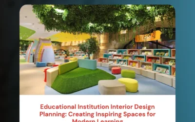 Educational Institution Interior Design Planning: Creating Inspiring Spaces for Modern Learning