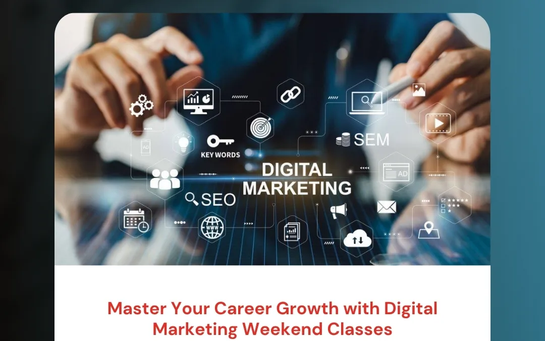 Master Your Career Growth with Digital Marketing Weekend Classes