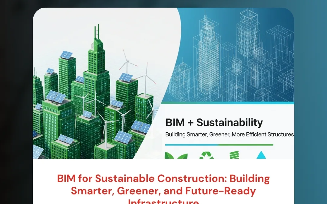 BIM for Sustainable Construction: Building Smarter, Greener, and Future-Ready Infrastructure