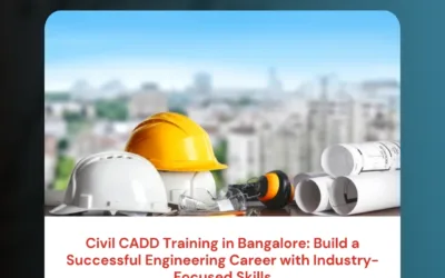 Civil CADD Training in Bangalore: Build a Successful Engineering Career with Industry-Focused Skills