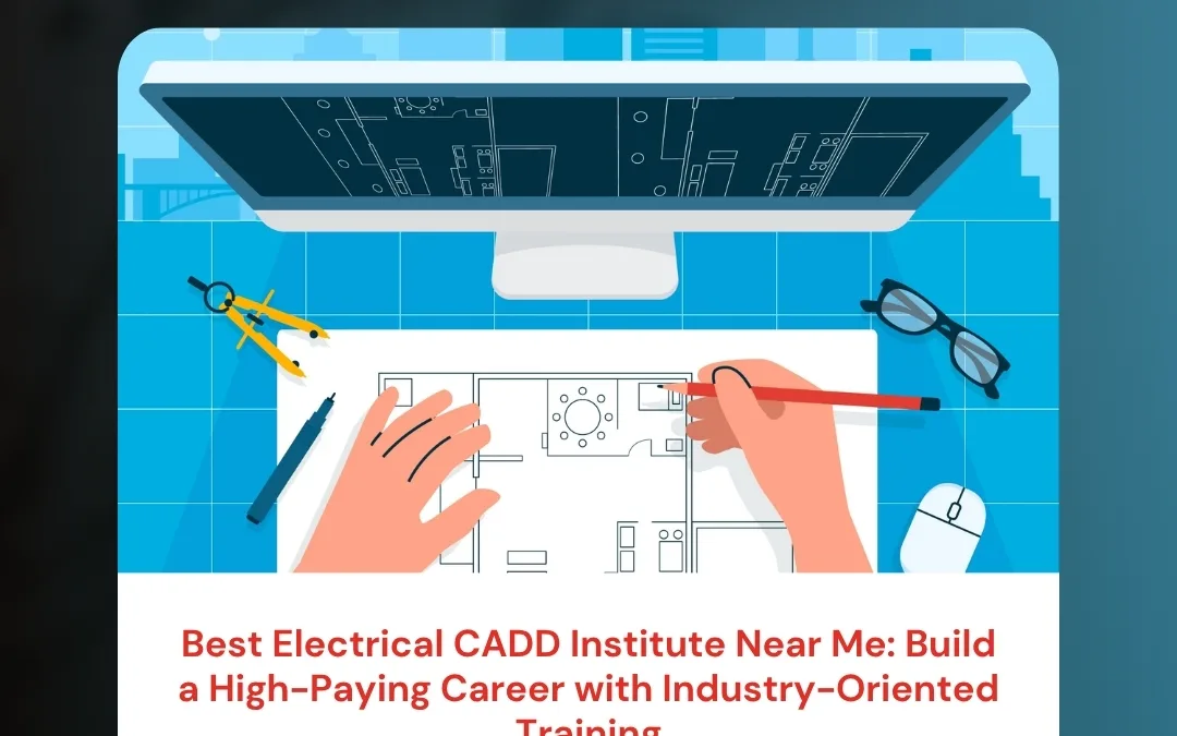 Best Electrical CADD Institute Near Me: Build a High-Paying Career with Industry-Oriented Training