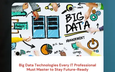 Big Data Technologies Every IT Professional Must Master to Stay Future-Ready
