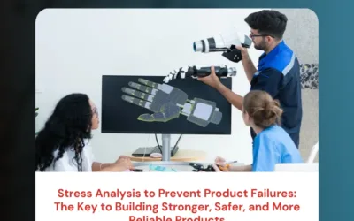 Stress Analysis to Prevent Product Failures: The Key to Building Stronger, Safer, and More Reliable Products