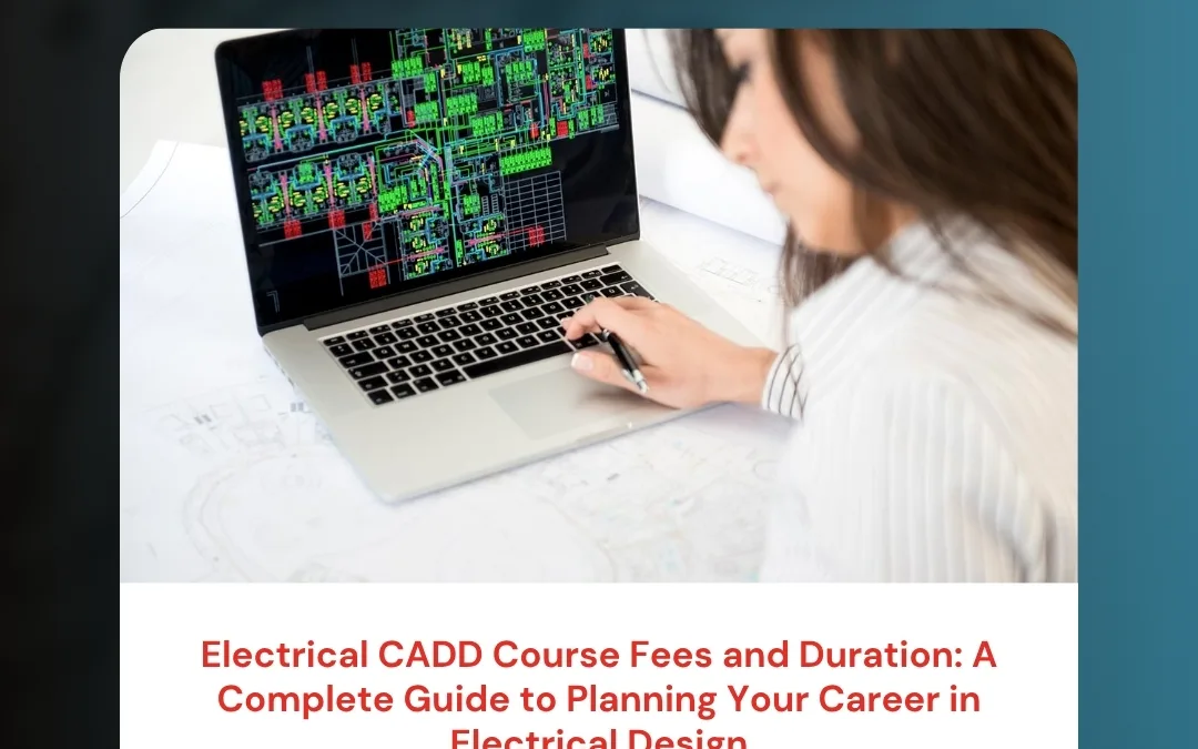Electrical CADD Course Fees and Duration: A Complete Guide to Planning Your Career in Electrical Design