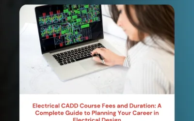 Electrical CADD Course Fees and Duration: A Complete Guide to Planning Your Career in Electrical Design