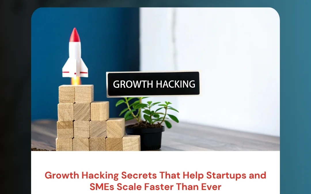 Growth Hacking Secrets That Help Startups and SMEs Scale Faster Than Ever