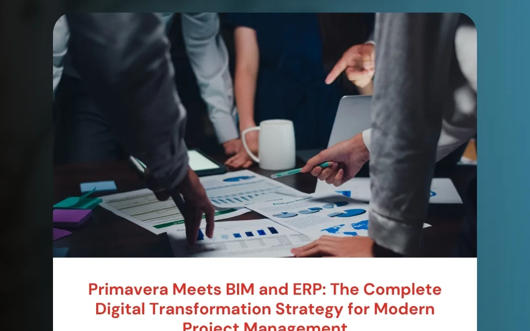 Primavera Meets BIM and ERP: The Complete Digital Transformation Strategy for Modern Project Management
