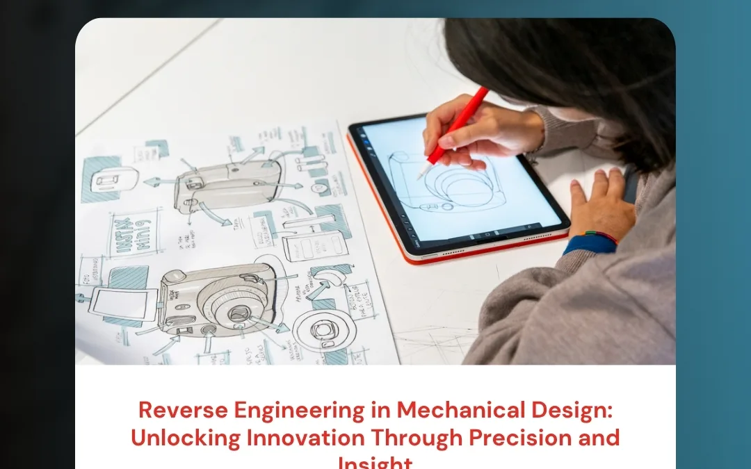 Reverse Engineering in Mechanical Design: Unlocking Innovation Through Precision and Insight