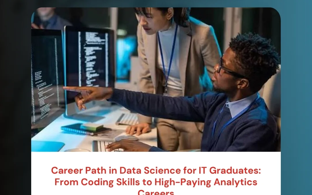 Career Path in Data Science for IT Graduates: From Coding Skills to High-Paying Analytics Careers